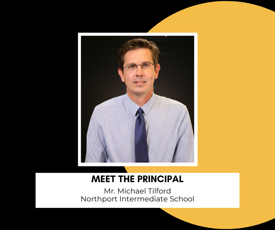 photo of Mr. Tilford; text: Meet the Principal, Mr. Michael Tilford, Northport Intermediate photo of Mr. Tilford; text: Meet the Principal, Mr. Michael Tilford, Northport Intermediate